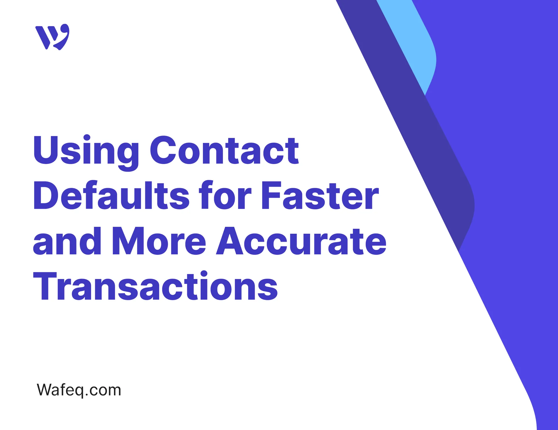 Using Contact Defaults for Faster and More Accurate Transactions